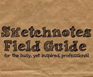 Sketchnotes Field Guide for the Busy Yet Inspired Professional